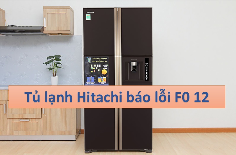 Tủ lạnh Hitachi báo lỗi FO 12